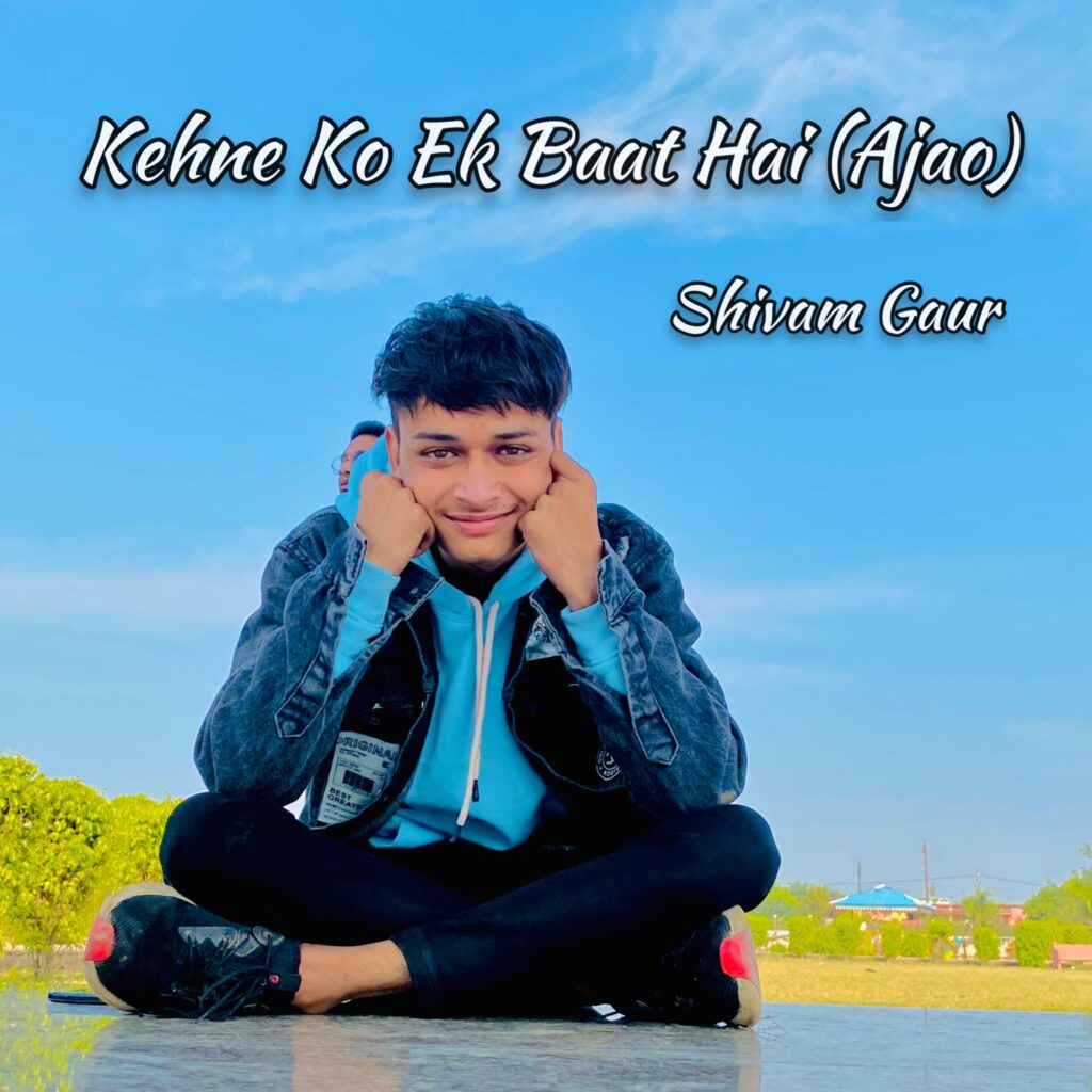 Meet Musicial Artist Shivam Gaur: whose “Kehne ko ek bat (Ajao)” and “Ye Jo Dil hai” both songs are going viral by touching the hearts of people.