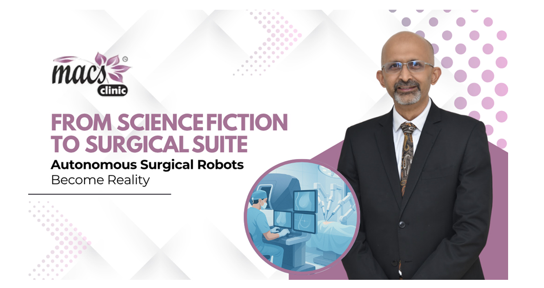 From Science Fiction to Surgical Suite: At MACS Clinic (Bangalore), Autonomous Surgical Robots Are Becoming Reality