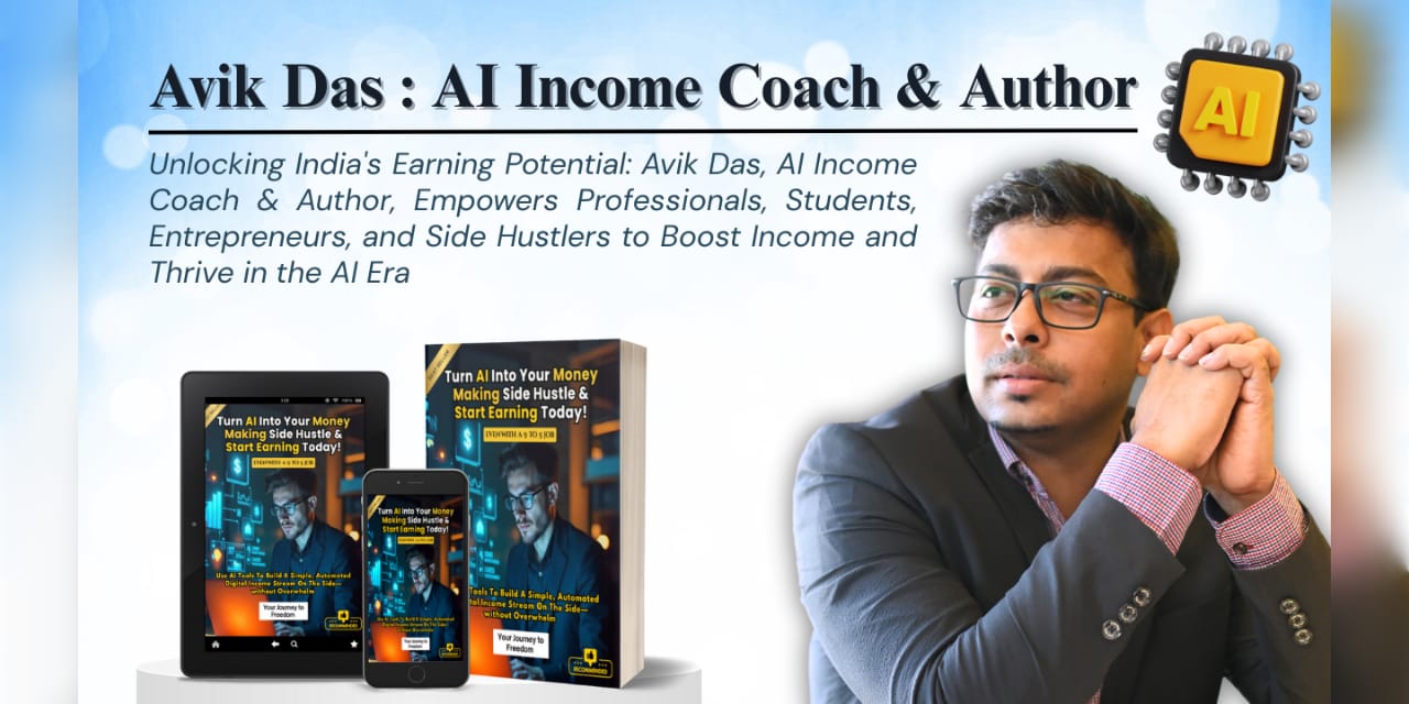 Avik Das: The AI Income Coach in India Helping Professionals, Entrepreneurs, and Freelancers Build Multiple Income Streams with AI
