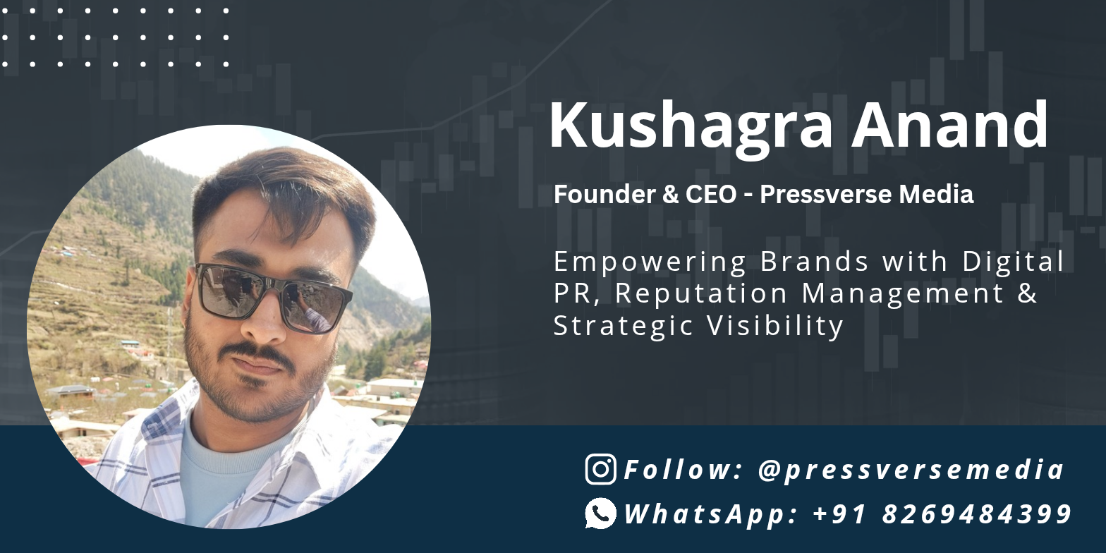 Kushagra Anand is Redefining Digital Reputation Management with Pressverse Media