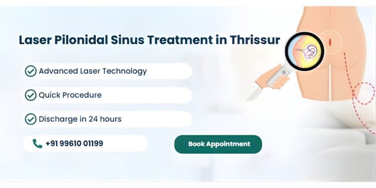 Advanced Laser Treatment for Pilonidal Sinus, Offering Faster Recovery and Minimally Invasive Care in Thrissur